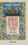 Robert de Vere, Earl of Oxford and Duke of Ireland (1362-1392) - James (Customer) Ross - 9781837651948