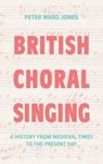 British Choral Singing - Peter Ward Jones - 9781837652945