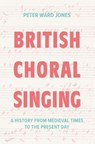 British Choral Singing - Peter Ward Jones - 9781837653195
