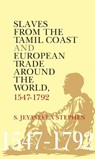 Slaves From the Tamil Coast and European Trade Around the World - S. Jeyaseela Stephen - 9781837654314