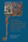 Crusade, Settlement and Historical Writing in the Latin East and Latin West, c. 1100-c.1300 - Andrew D Buck ; Dr James H. Kane ; Stephen J Spencer - 9781837654888