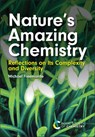 Nature's Amazing Chemistry: Reflections on Its Complexity and Diversity - Michael Freemantle - 9781837674749