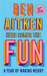 Here Comes the Fun - Ben Aitken - 9781837730056
