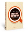 How to Drink Coffee: Recipes for Java Brews and Café Treats - Sarah Ford - 9781837760251