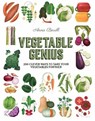Vegetable Genius: 200 Clever Recipes to Hero Your Veggies! - Anna Berrill - 9781837760381