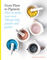 From Plant to Pigment: How to Make Paint, Pastels and Chalks from Plants - Natalie Stopka - 9781837760862