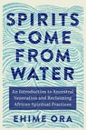 Spirits Come from Water - Ehime Ora - 9781837820900