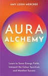Aura Alchemy - Amy Leigh Mercree - 9781837821341