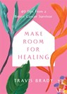 Make Room for Healing - Travis Brady - 9781837822218