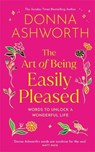 The Art of Being Easily Pleased - Donna Ashworth - 9781837826506
