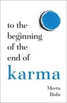 To the Beginning of the End of Karma - Meetu Bisht - 9781837826711