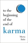 To the Beginning of the End of Karma - Meetu Bisht - 9781837826711