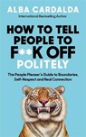 How to Tell People to F**k Off Politely - Alba Cardalda - 9781837827756