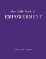 The Little Book of Empowerment - Joanna Gray - 9781837830534
