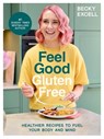 Feel Good Gluten Free - Becky Excell - 9781837832477