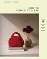 How to Crochet a Bag: 15 Modern Bags Designs to Stitch - Melda Auditia - 9781837836581
