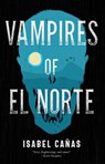 Vampires of El Norte - Isabel Canas - 9781837860852