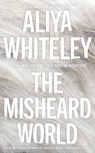 The Misheard World - Aliya Whiteley - 9781837866915