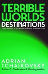Terrible Worlds: Destinations - Adrian Tchaikovsky - 9781837867288