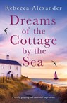 Dreams of the Cottage by the Sea - Rebecca Alexander - 9781837901647
