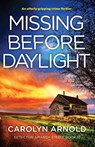 Missing Before Daylight - Carolyn Arnold - 9781837909346