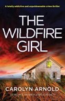 The Wildfire Girl - Carolyn Arnold - 9781837909360