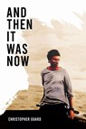 And Then It Was Now - Christopher Guard - 9781837911424