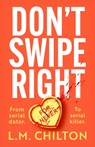 Don't Swipe Right - L.M. Chilton - 9781837930241