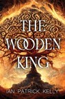 The Wooden King - Ian Patrick Kelly - 9781837944118