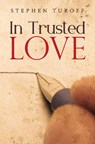 In Trusted Love - Stephen Turoff - 9781837945610