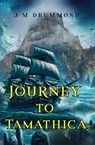 Journey to Tamathica - J M Drummond - 9781837946778