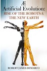 AE Artificial Evolution: Rise of the Robots & The New Earth - Robert James DeMarco - 9781837947331
