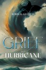 Grief is a Hurricane: Poems of Empowerment in the Face of Loss - Robin A Gillette - 9781837948512