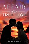 Affair and True Love - Frank Guo - 9781837949915