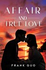 Affair and True Love - Frank Guo - 9781837949915