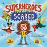 Superheroes Don't Get Scared... Or Do They? - Kate Thompson - 9781837964420