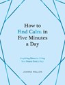How to Find Calm in Five Minutes a Day - Joanne Mallon - 9781837990108