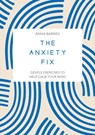 The Anxiety Fix - Anna Barnes - 9781837991600