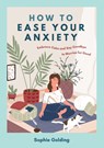 How to Ease Your Anxiety - Sophie Golding - 9781837993796