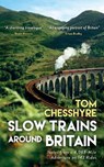 Slow Trains Around Britain - Tom Chesshyre - 9781837995271