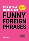 The Little Book of Funny Foreign Phrases - Summersdale Publishers - 9781837995493