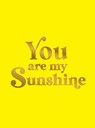 You Are My Sunshine - Summersdale Publishers - 9781837996605