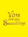 You Are My Sunshine - Summersdale Publishers - 9781837996605