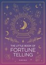 The Little Book of Fortune Telling - Elsie Wild - 9781837996766