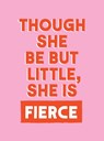 Though She Be But Little, She is Fierce - Summersdale Publishers - 9781837997657