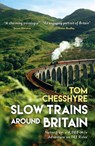 Slow Trains Around Britain - Tom Chesshyre - 9781837997848