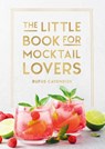 The Little Book for Mocktail Lovers - Rufus Cavendish - 9781837997923