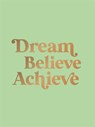 Dream, Believe, Achieve - Summersdale Publishers - 9781837999248