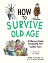 How to Survive Old Age - Mike Haskins ; Clive Whichelow - 9781837999699