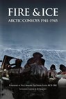 Fire & Ice Arctic convoys 1941-1945 - G H Bennett ; Richard Porter ; M J Pearce ; Simon Lister - 9781838010799